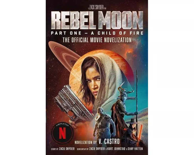 Rebel Moon Part One - A Child Of Fire: The Official Novelization
