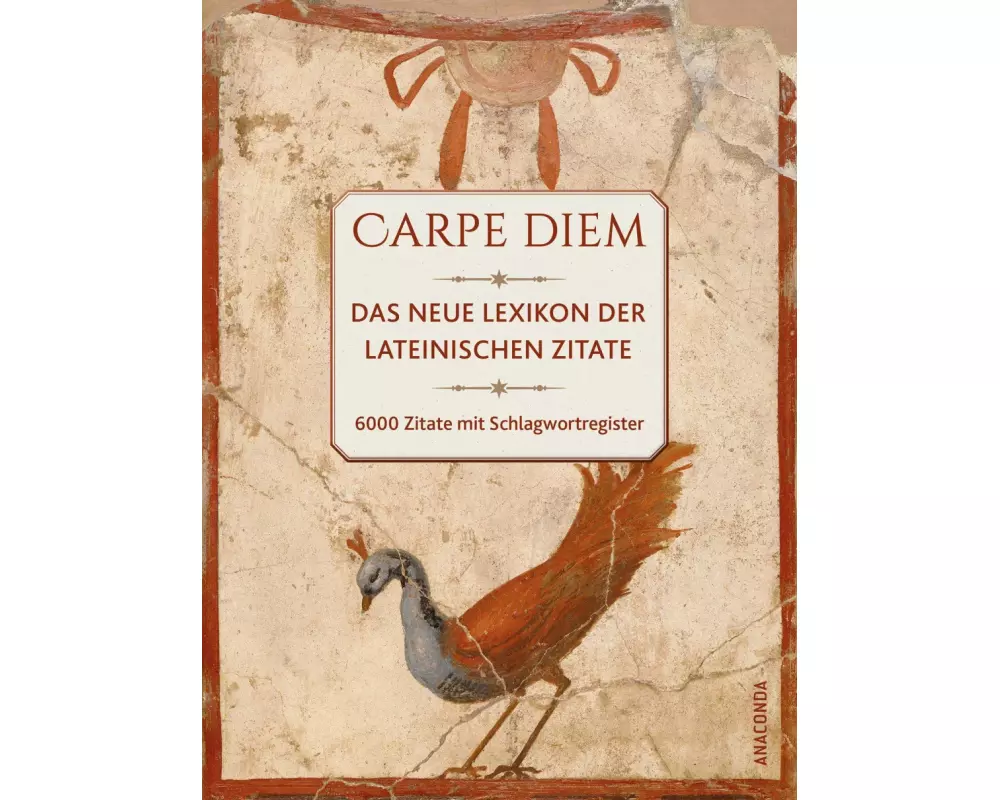 Carpe diem! Das neue Lexikon der lateinischen Zitate. 6000 Zitate mit Schlagwortregister