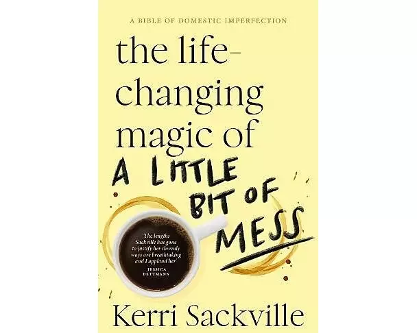 The Life-Changing Magic of a Little Bit of Mess