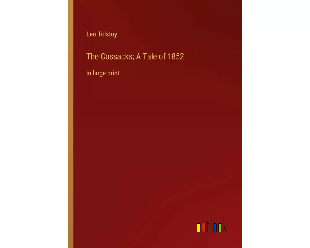 The Cossacks; A Tale of 1852