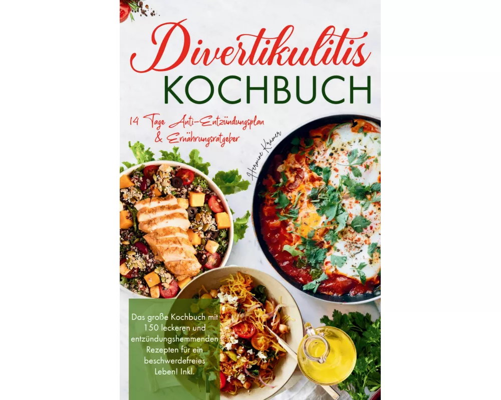 Divertikulitis Kochbuch - Das große Kochbuch mit 150 leckeren und entzündungshemmenden Rezepten für ein beschwerdefreies Leben!