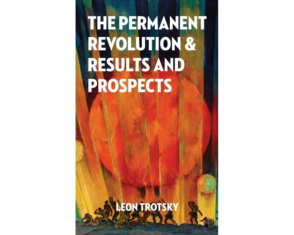 The Permanent Revolution and Results and Prospects