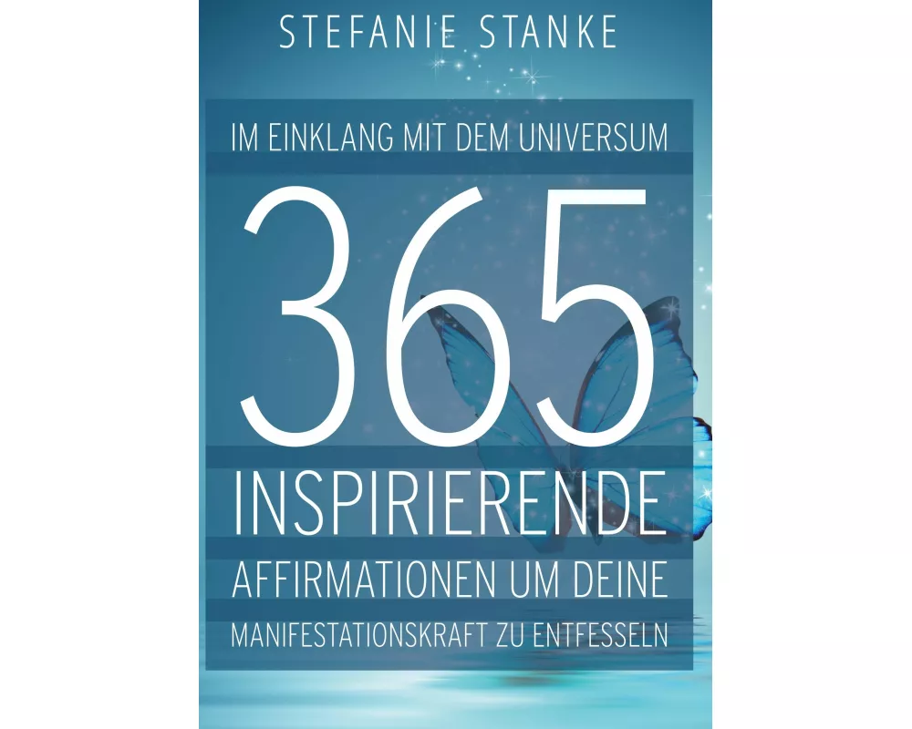 Im Einklang mit dem Universum 365 Inspirierende Affirmationen um deine Manifestations-kraft zu entfesseln