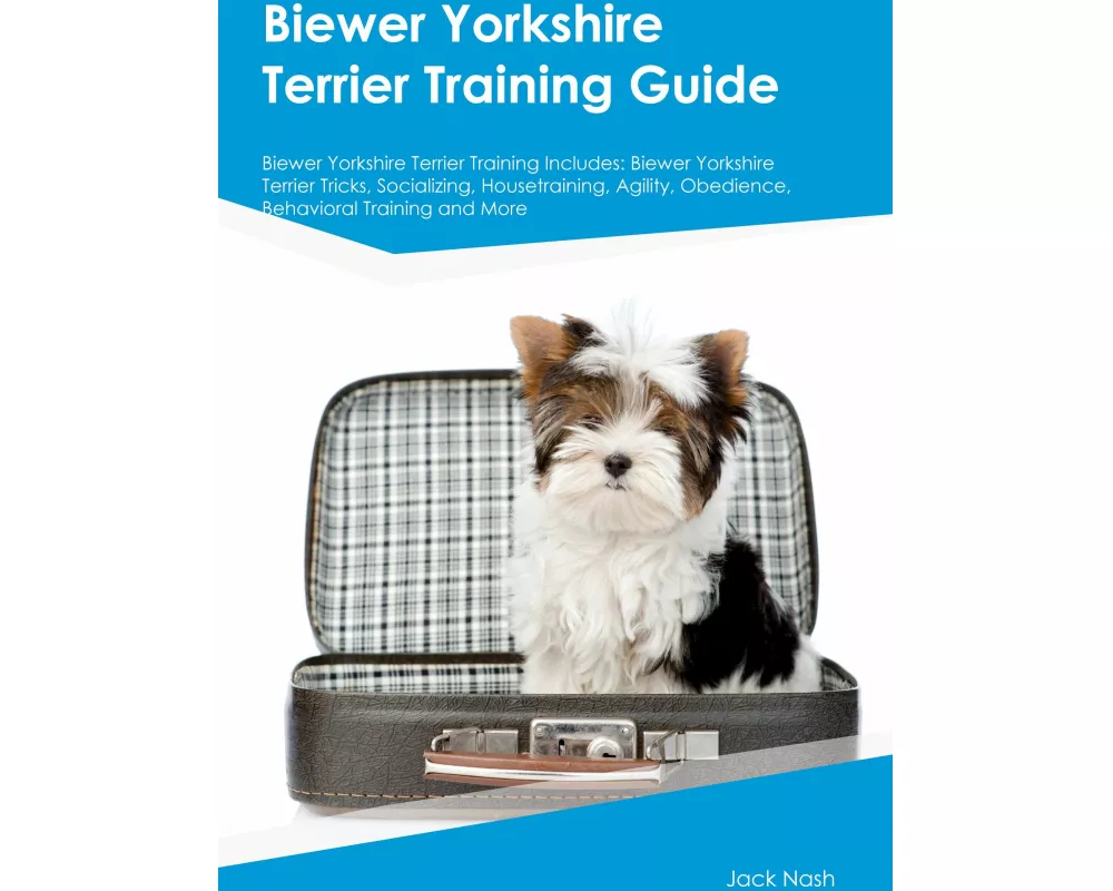 Biewer Yorkshire Terrier Training Guide Biewer Yorkshire Terrier Training Includes