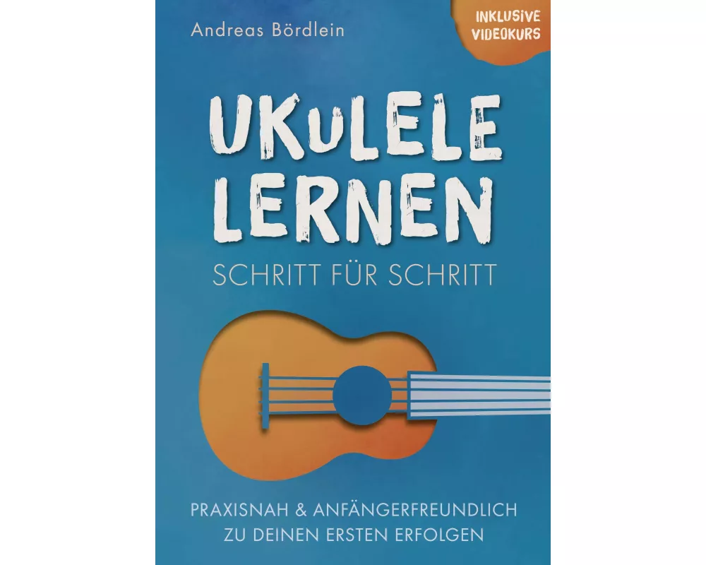 Ukulele lernen - Schritt für Schritt