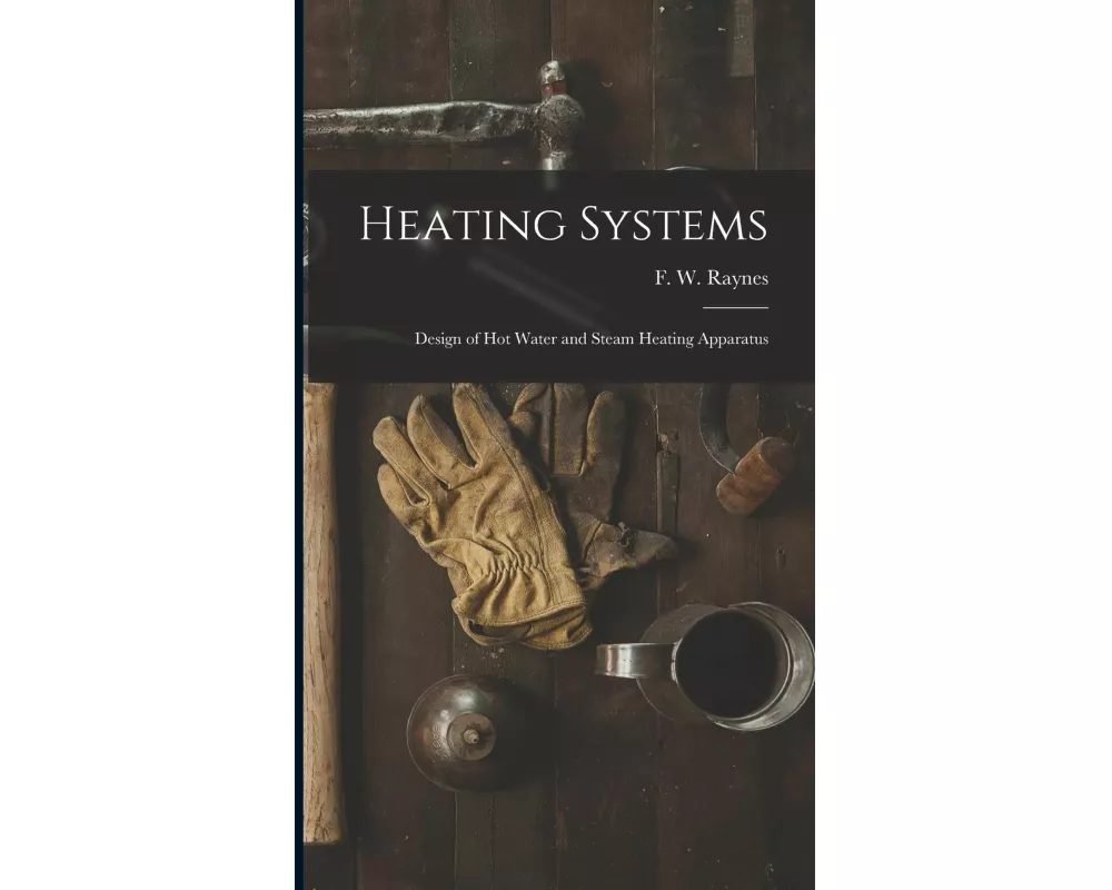 Heating Systems: Design of Hot Water and Steam Heating Apparatus