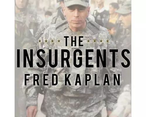 The Insurgents: David Petraeus and the Plot to Change the American Way of War