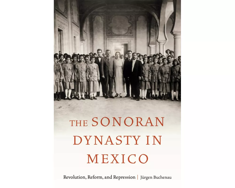 The Sonoran Dynasty in Mexico