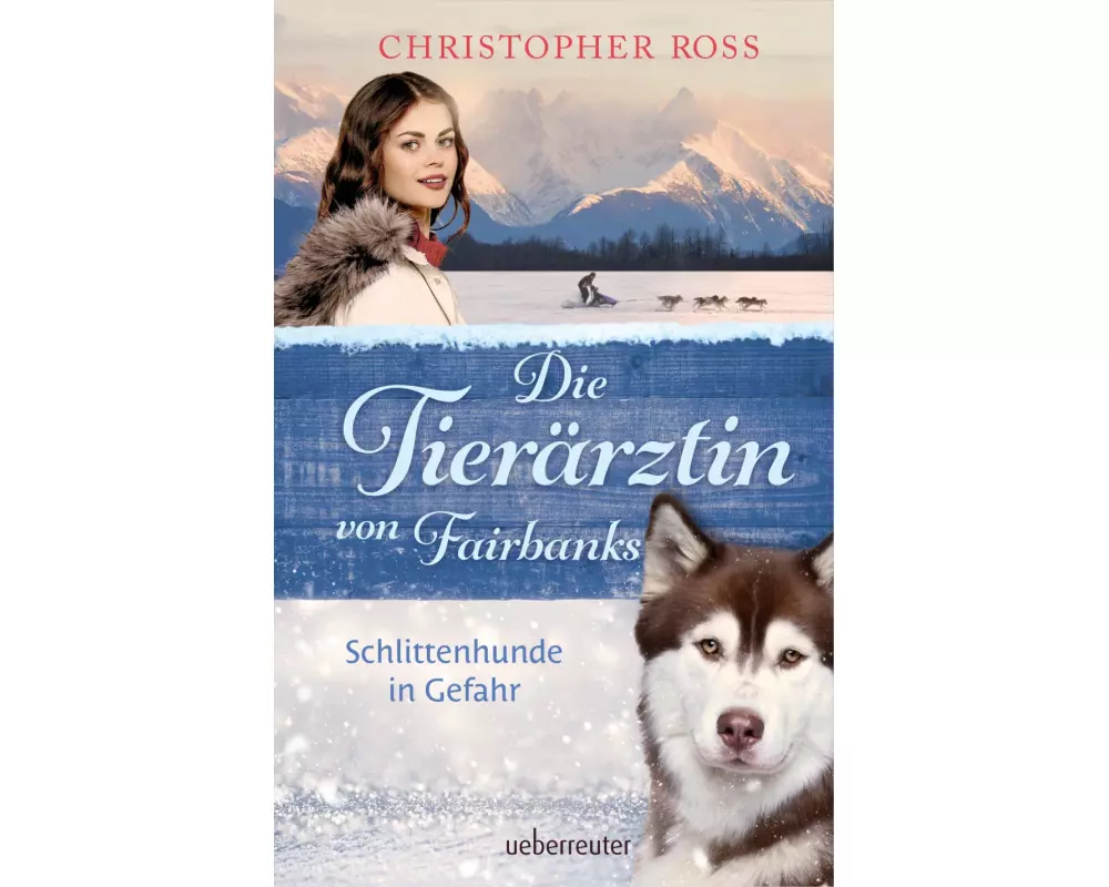Die Tierärztin von Fairbanks - Schlittenhunde in Gefahr (Die Tierärztin von Fairbanks, Bd. 2)
