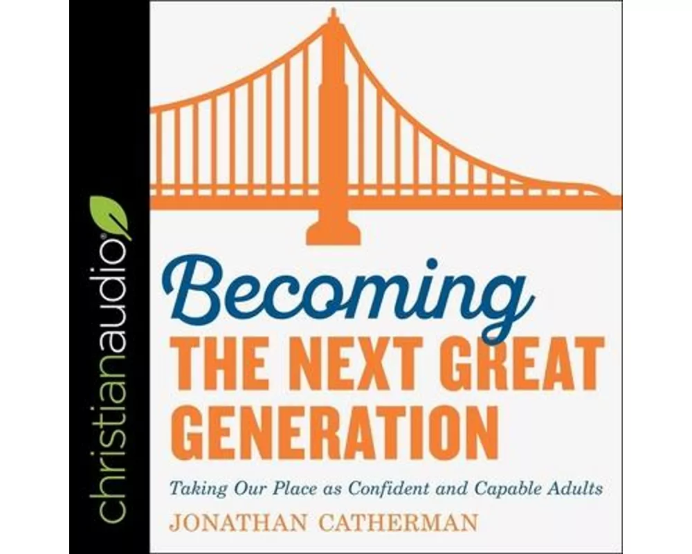 Becoming the Next Great Generation Lib/E: Taking Our Place as Confident and Capable Adults