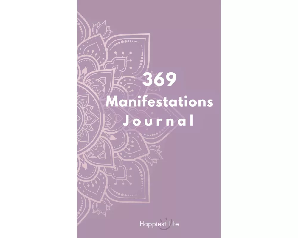 369 Manifestations Journal: Verwirkliche deine Träume durch die Kraft der Manifestation