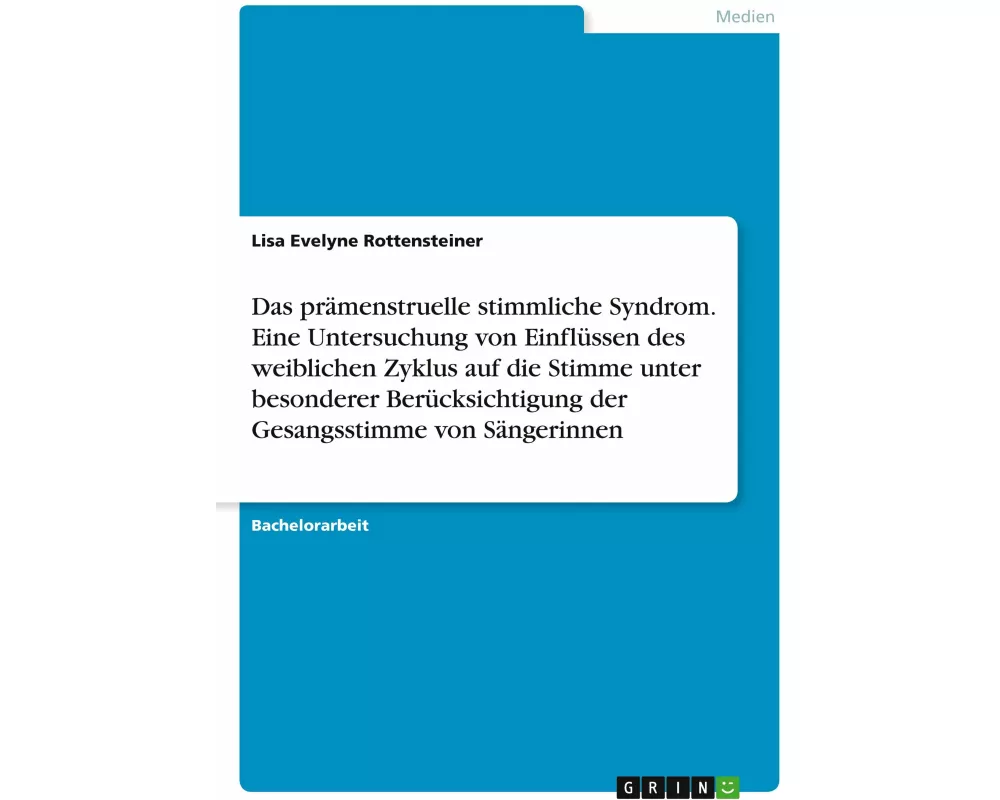 Das prämenstruelle stimmliche Syndrom. Eine Untersuchung von Einflüssen des weiblichen Zyklus auf die Stimme unter besonderer Berücksichtigung der Ges