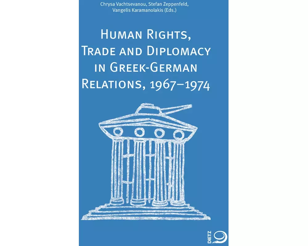 Human Rights, Trade and Diplomacy in the Greek-German Relaltions, 1967-1974