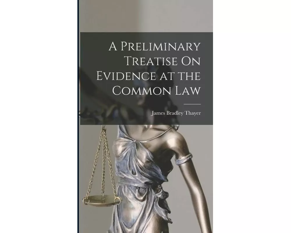 A Preliminary Treatise On Evidence at the Common Law