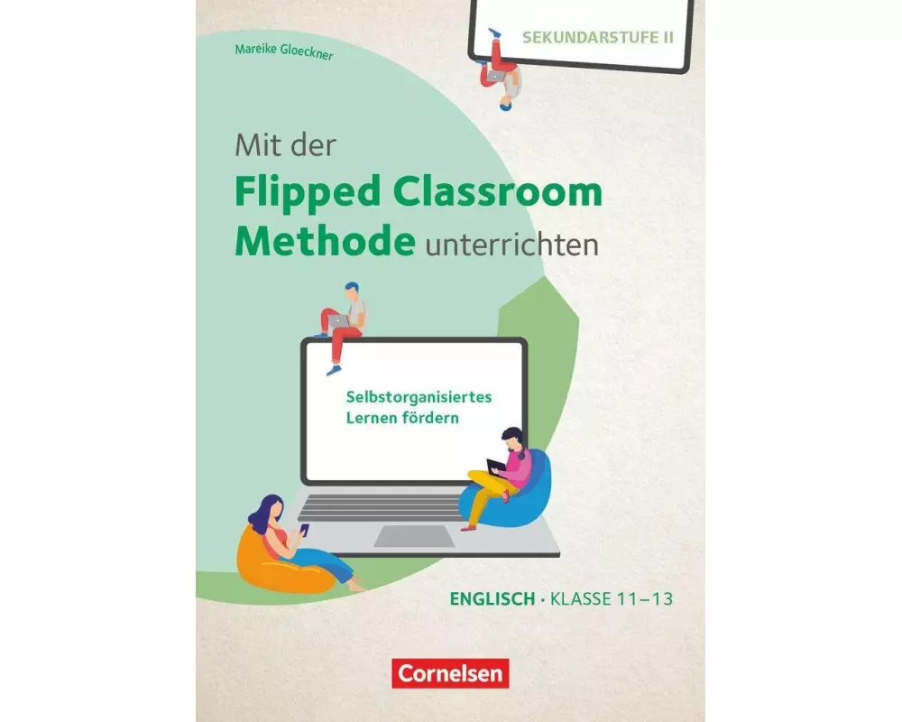 Mit der Flipped Classroom-Methode unterrichten - Selbstorganisiertes Lernen fördern - Klasse 11-13