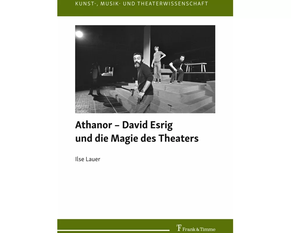 Athanor - David Esrig und die Magie des Theaters