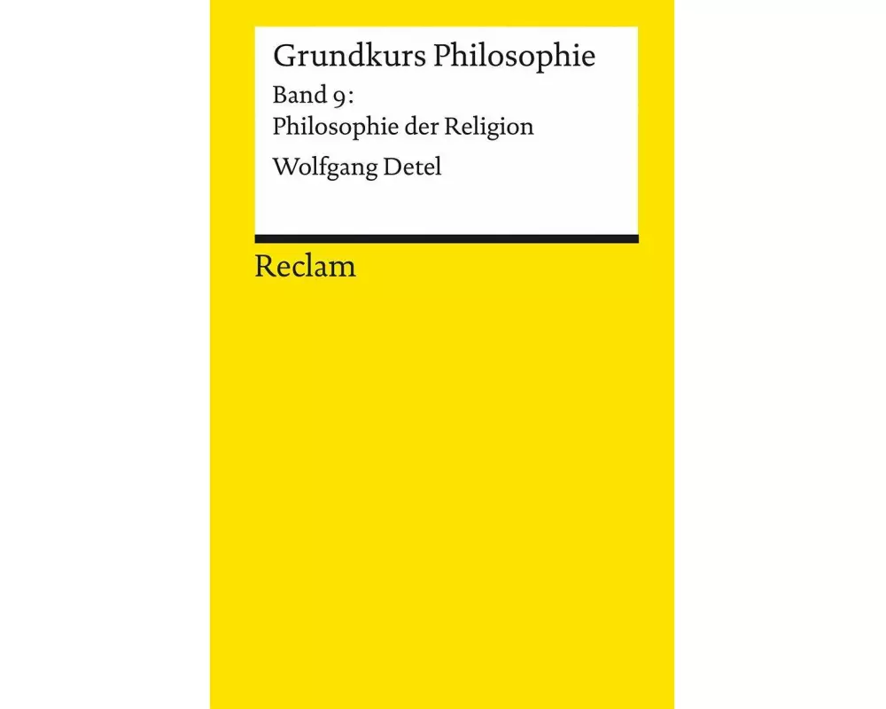 Grundkurs Philosophie. Band 9: Philosophie der Religion