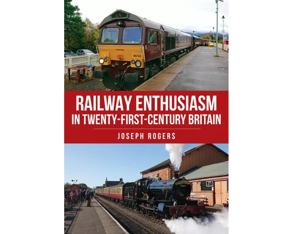 Railway Enthusiasm in Twenty-First Century Britain