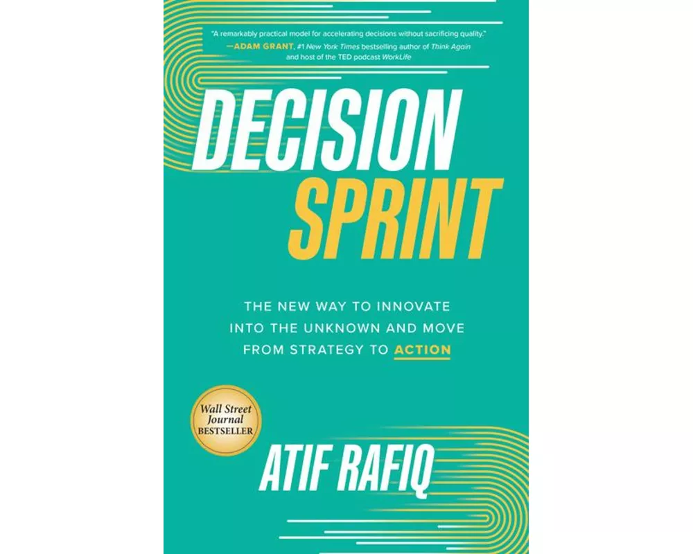 Decision Sprint: The New Way to Innovate into the Unknown and Move from Strategy to Action