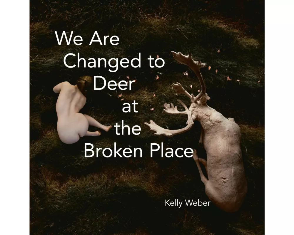 We Are Changed to Deer at the Broken Place