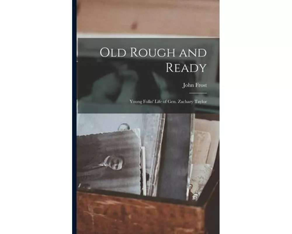 Old Rough and Ready; Young Folks' Life of Gen. Zachary Taylor