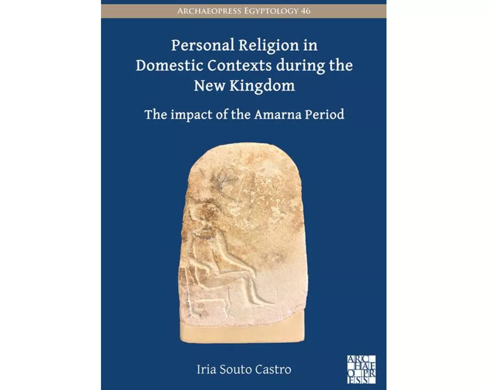 Personal Religion in Domestic Contexts during the New Kingdom