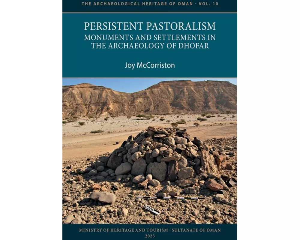 Persistent Pastoralism: Monuments and Settlements in the Archaeology of Dhofar