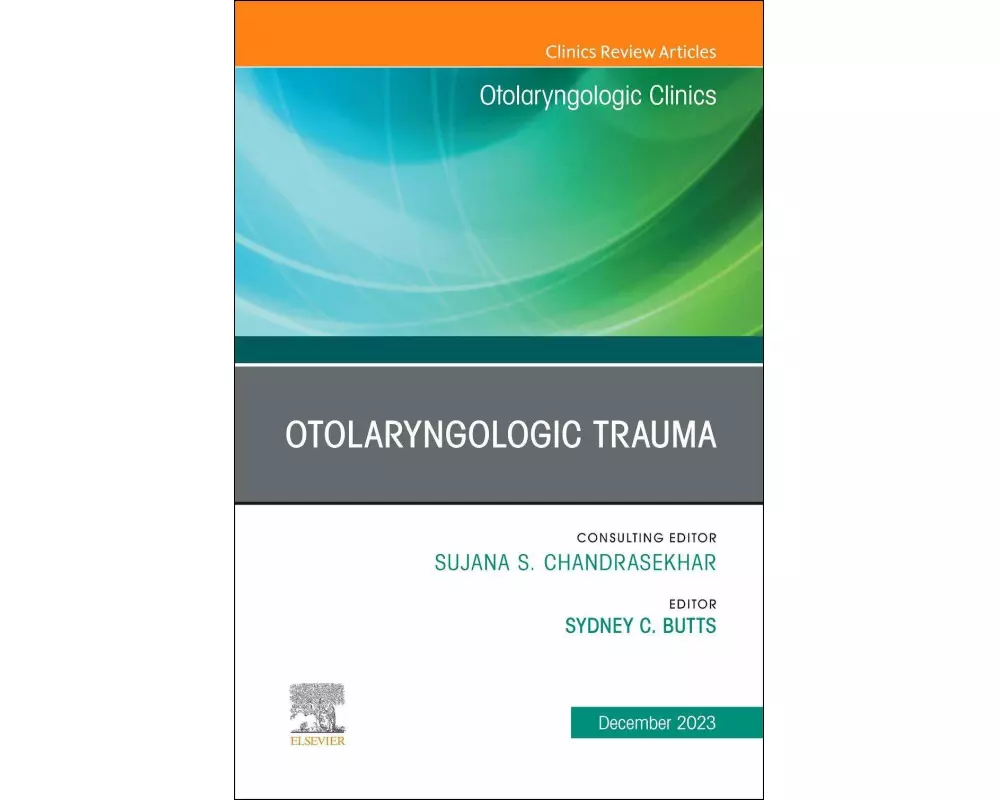 Otolaryngologic Trauma, An Issue of Otolaryngologic Clinics of North America: Volume 56-6