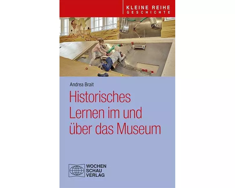 Historisches Lernen im und über das Museum