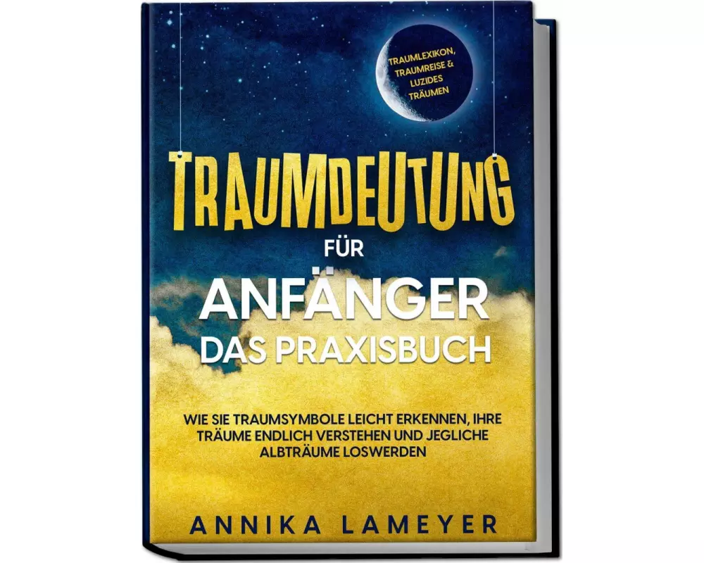 Traumdeutung für Anfänger - Das Praxisbuch: Wie Sie Traumsymbole leicht erkennen, Ihre Träume endlich verstehen und jegliche Albträume loswerden | ink