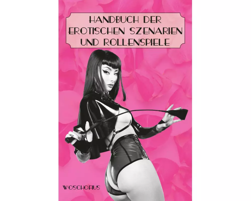 Handbuch der erotischen Szenarien und Rollenspiele