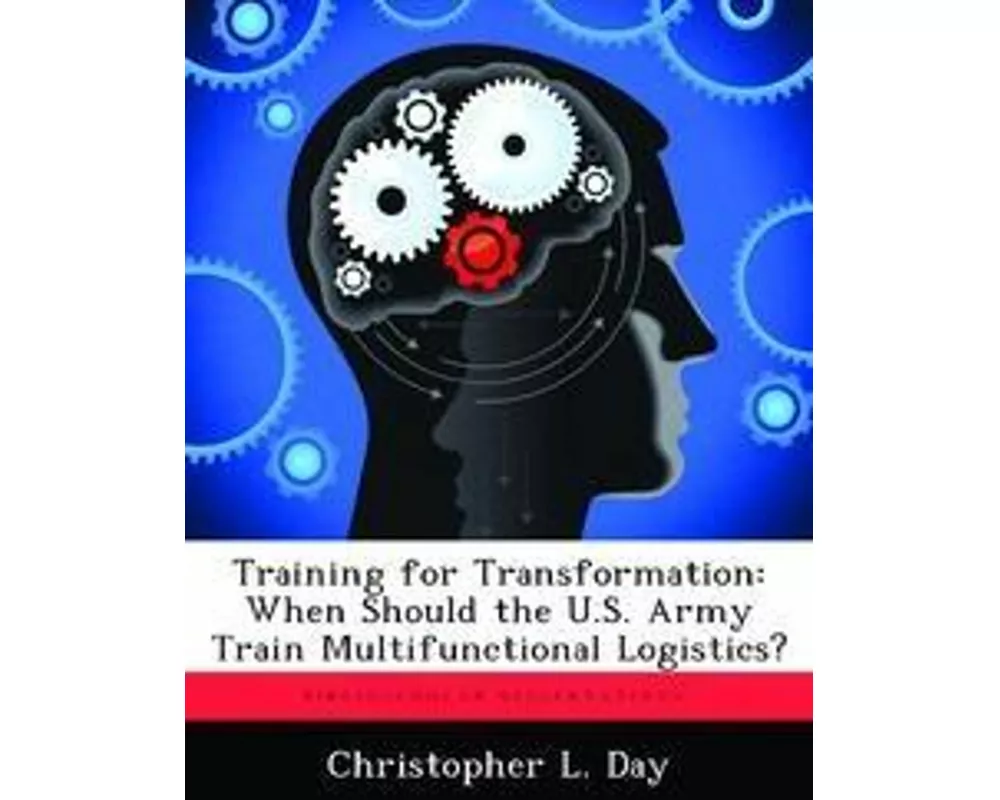 Training for Transformation: When Should the U.S. Army Train Multifunctional Logistics?