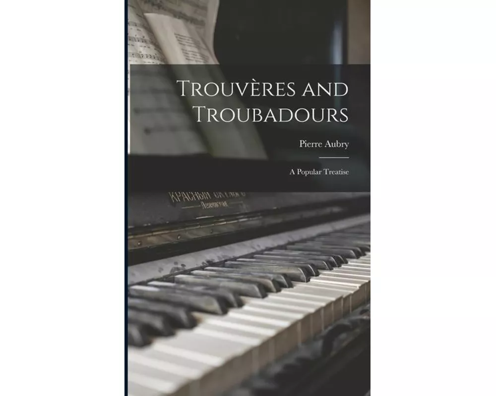 Trouvères and Troubadours: A Popular Treatise