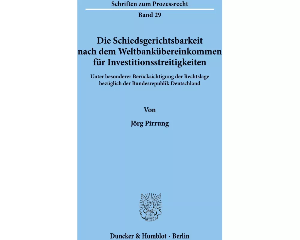 Die Schiedsgerichtsbarkeit nach dem Weltbankübereinkommen für Investitionsstreitigkeiten
