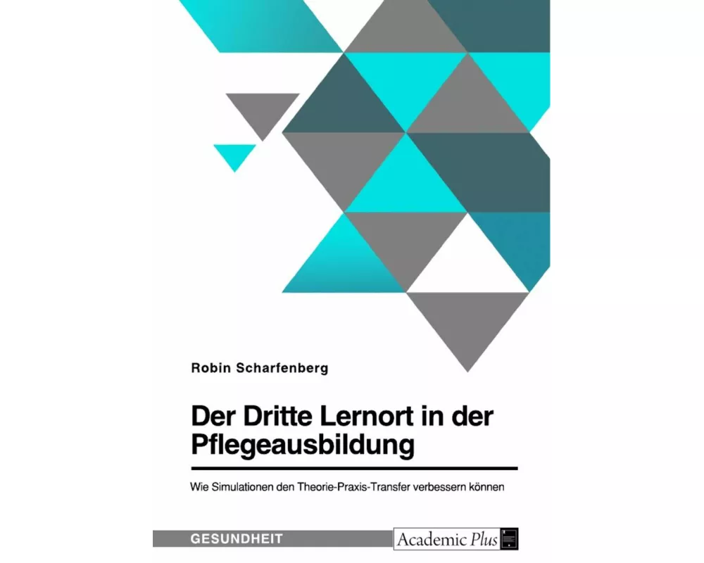 Der Dritte Lernort in der Pflegeausbildung. Wie Simulationen den Theorie-Praxis-Transfer verbessern können