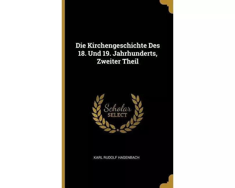 Die Kirchengeschichte Des 18. Und 19. Jahrhunderts, Zweiter Theil