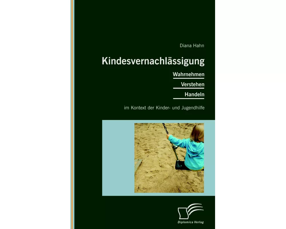 Kindesvernachlässigung: Wahrnehmen, Verstehen, Handeln im Kontext der Kinder- und Jugendhilfe