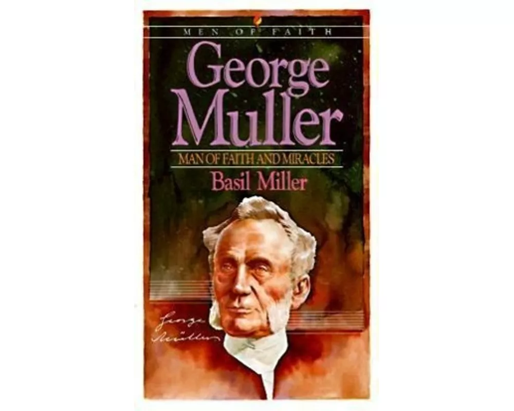 George Muller – Man of Faith and Miracles