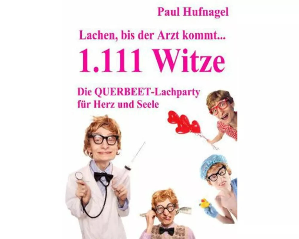 Lachen, bis der Arzt kommt... - 1.111 Witze Die Querbeet - Lachparty für Herz und Seele