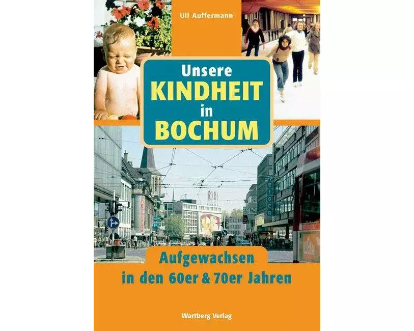 Unsere Kindheit in Bochum - Aufgewachsen in den 60er und 70er Jahren
