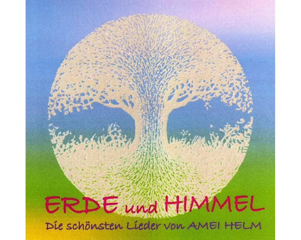 Erde und Himmel - Die schönsten Lieder von Amei Helm