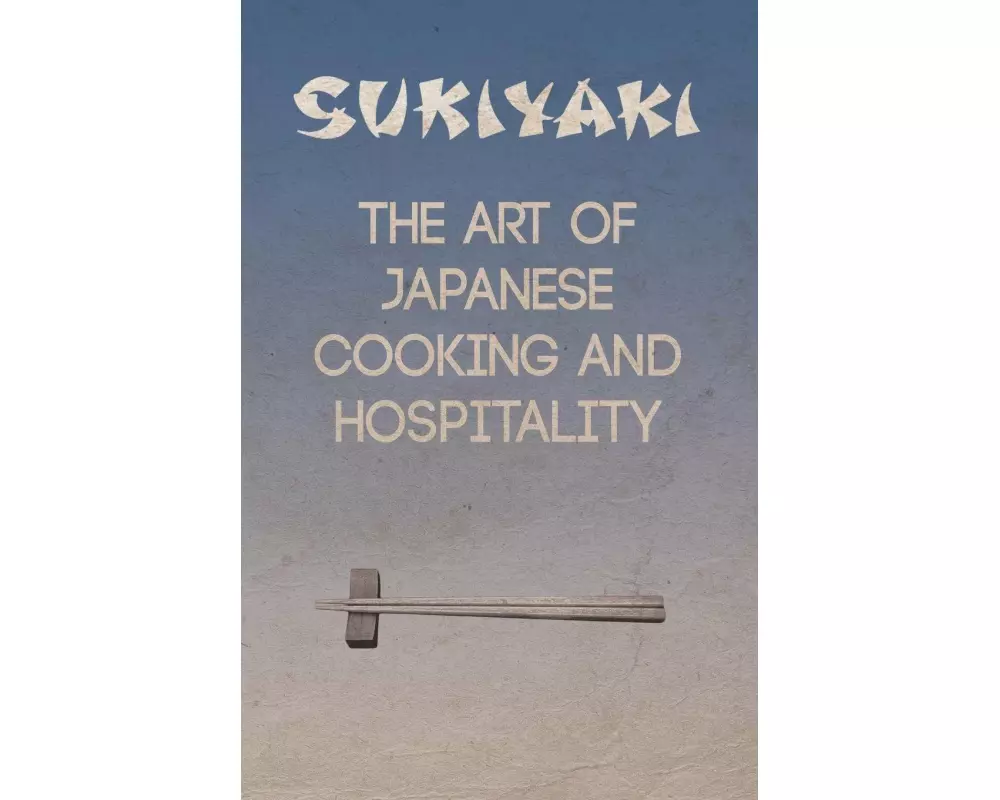 Sukiyaki - The Art of Japanese Cooking and Hospitality