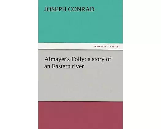 Almayer's Folly: a story of an Eastern river