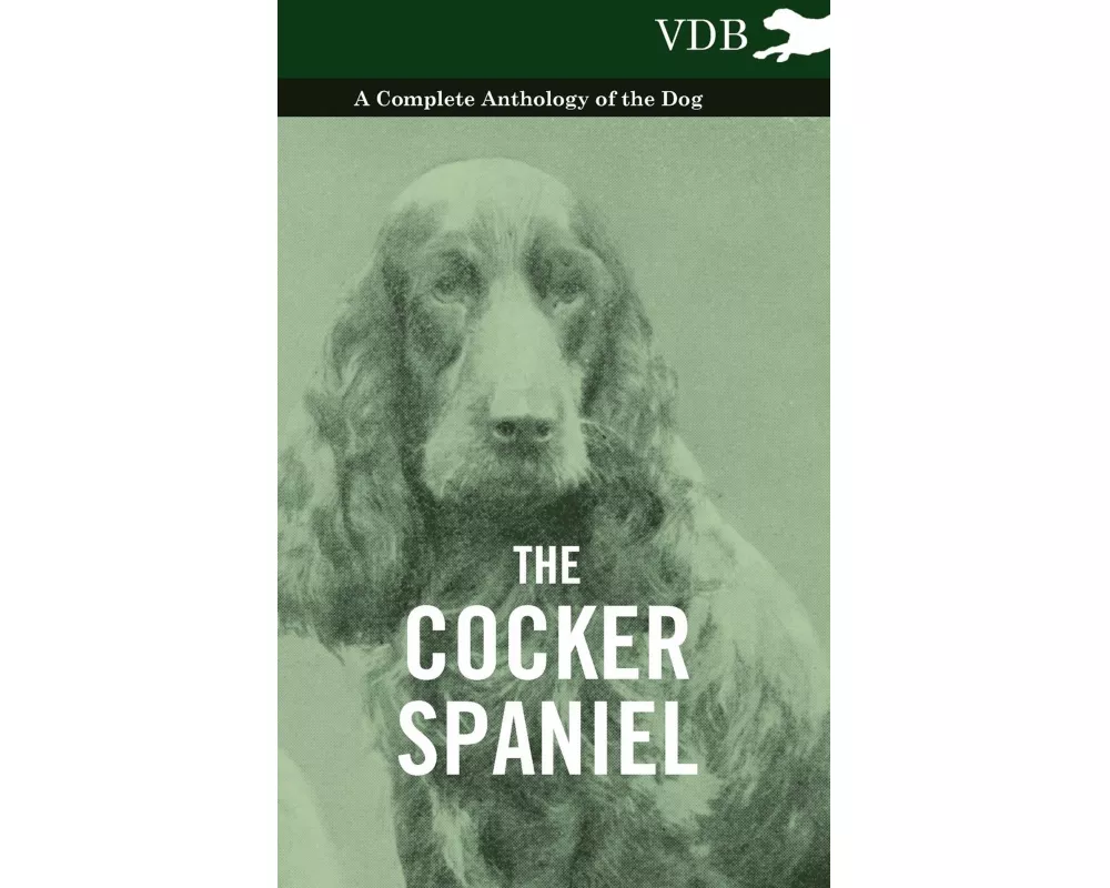 The Cocker Spaniel - A Complete Anthology of the Dog -