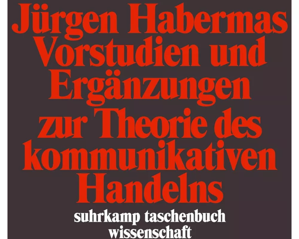 Vorstudien und Ergänzungen zur Theorie des kommunikativen Handelns