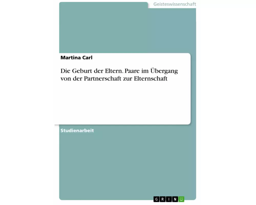 Die Geburt der Eltern. Paare im Übergang von der Partnerschaft zur Elternschaft