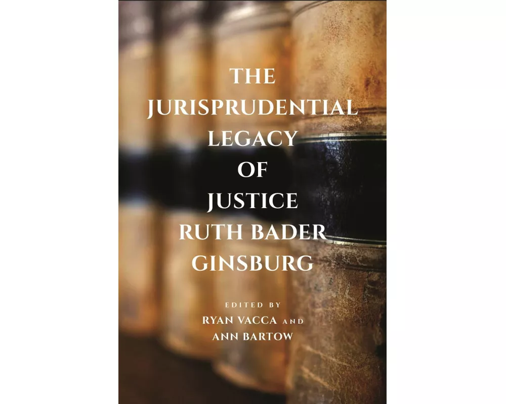 The Jurisprudential Legacy of Justice Ruth Bader Ginsburg