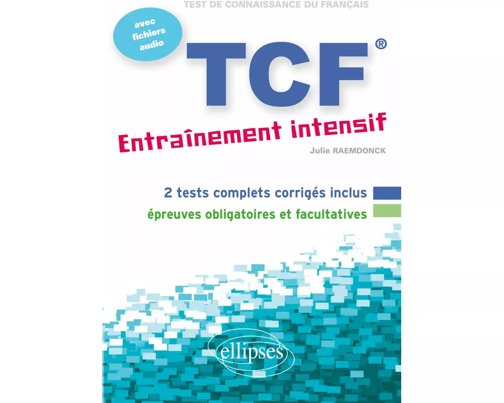 FLE ¿ TCF ¿ Entraînement intensif ¿ avec fichiers audio (Français Langue Etrangère)