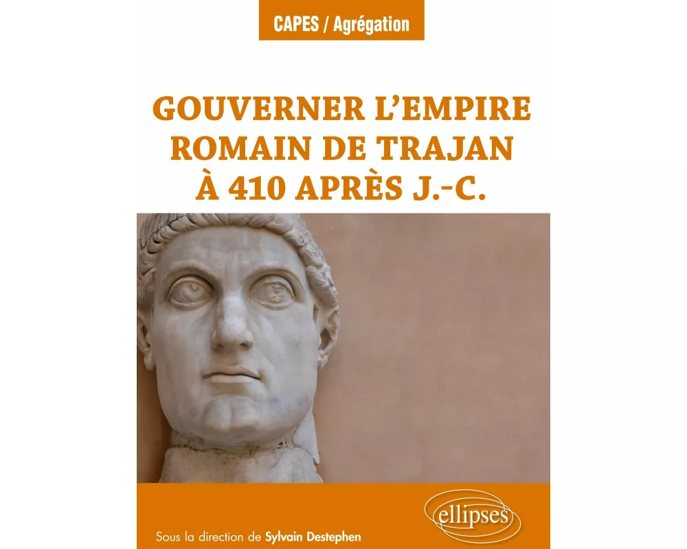 Gouverner l'Empire romain de Trajan à 410 après J.-C