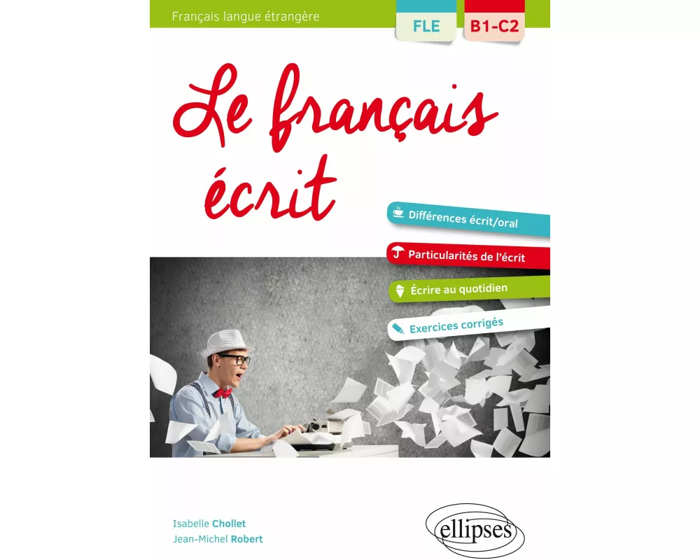 FLE (Français langue étrangère). Le français écrit. Vocabulaire, grammaire, exercices corrigés [B1-C2]